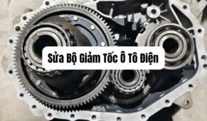 Sửa bộ giảm tốc ô tô điện chuyên nghiệp
